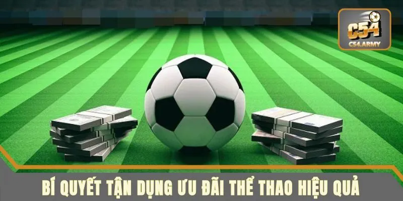 Tip hay giúp thành viên tận dụng tốt các khuyến mãi thể thao C54