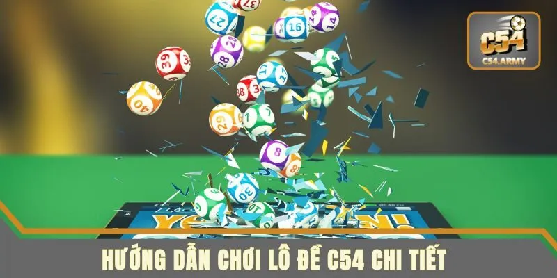 Chi tiết các bước chơi đánh đề online C54 cho thành viên