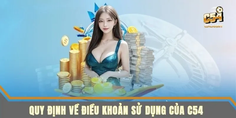 Nắm cụ thể những quy định về điều khoản sử dụng tại C54