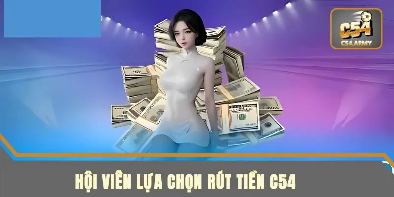 Rút Tiền C54 - Hướng Dẫn Cụ Thể Thao Tác Đơn Giản Nhất